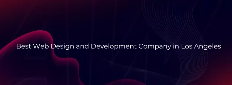 Best Web Design and Development Company in Los Angeles