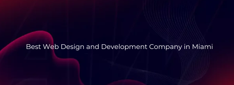 Best Web Design and Development Company in Miami